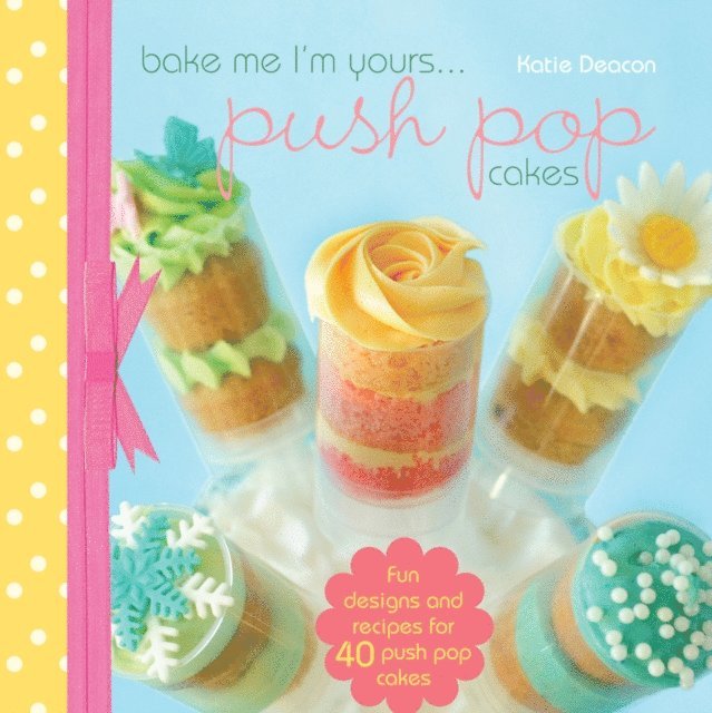 Katie Deacon - Bake me im Yours... Push Pop Cakes, E-bok. Tillgänglighet: Lägg i varukorg
