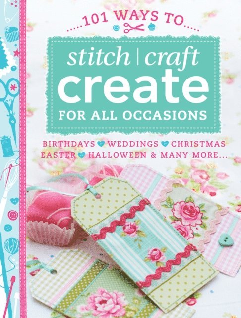 Various Contributors - 101 Ways to Stitch, Craft, Create for All Occasions, E-bok