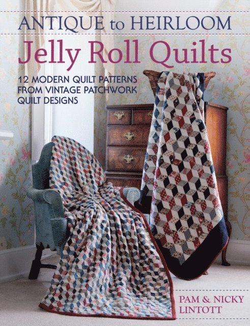 Nicky Lintott, Pam Lintott - Antique to Heirloom Jelly Roll Quilts, E-bok