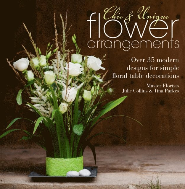 Tina Parkes, Julie Collins - Chic & Unique Flower Arrangements, E-bok