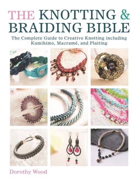 Dorothy Wood - Knotting & Braiding Bible, E-bok