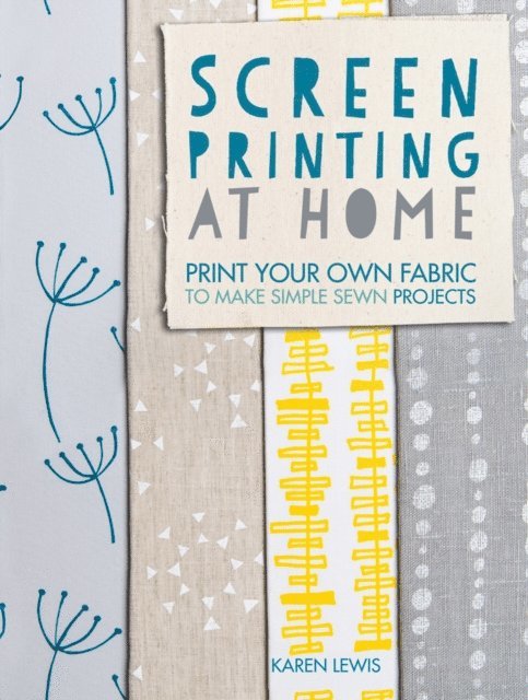 Karen Lewis - Screen Printing at Home, E-bok