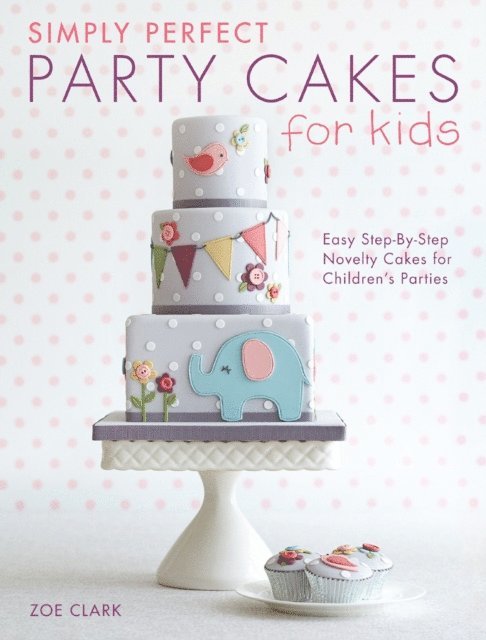Zoe Clark - Simply Perfect Party Cakes for Kids, E-bok