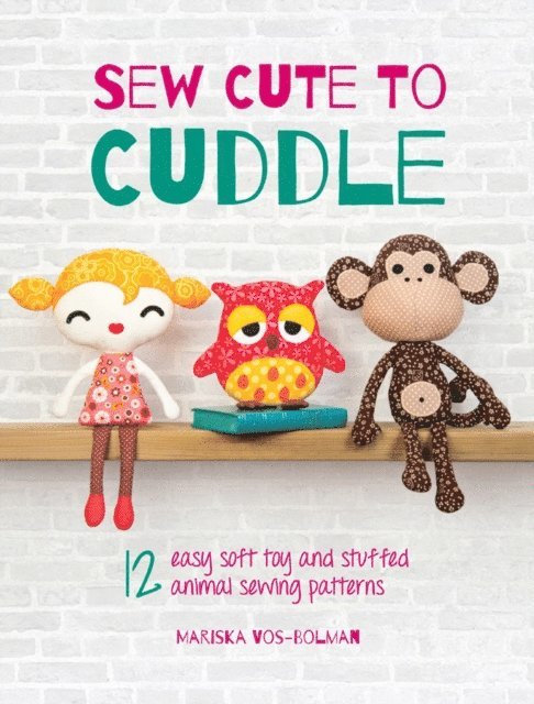 Mariska Vos-Bolman - Sew Cute to Cuddle, E-bok