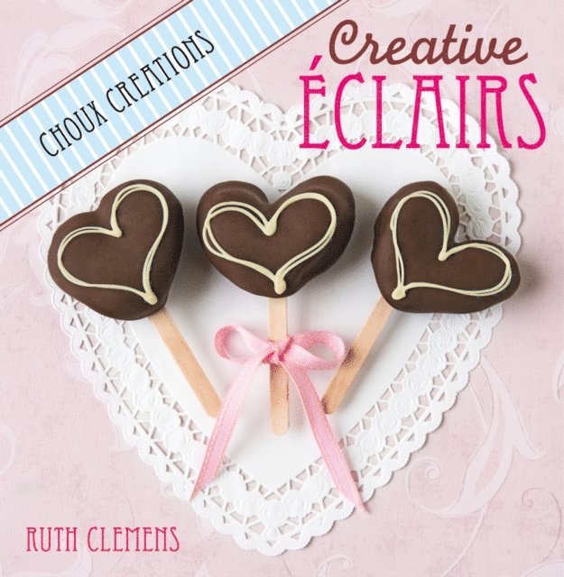 Ruth Clemens - Creative Eclairs: Choux Creations, E-bok