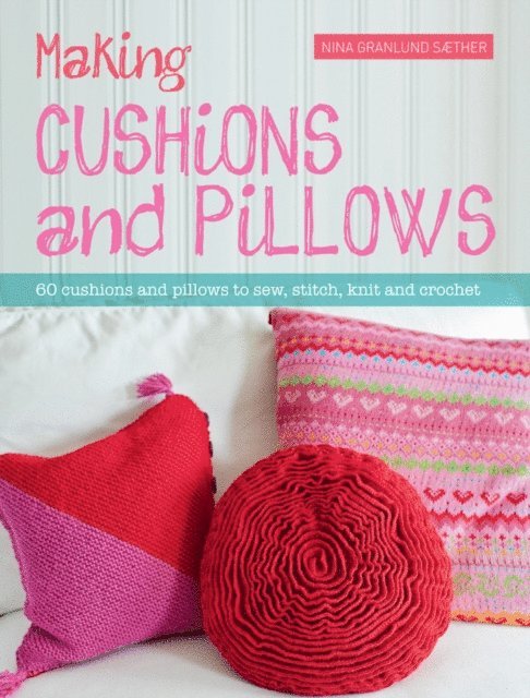 Nina Granlund Saether - Making Cushions and Pillows, E-bok