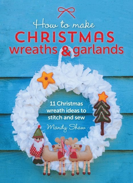 Mandy Shaw - How to Make Christmas Wreaths & Garlands, E-bok. Tillgänglighet: Lägg i varukorg