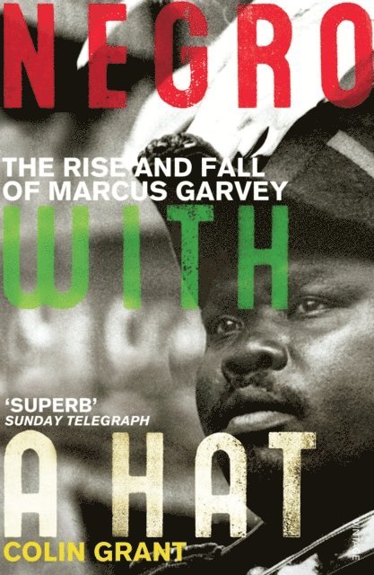 Colin Grant - Negro with a Hat: Marcus Garvey, E-bok