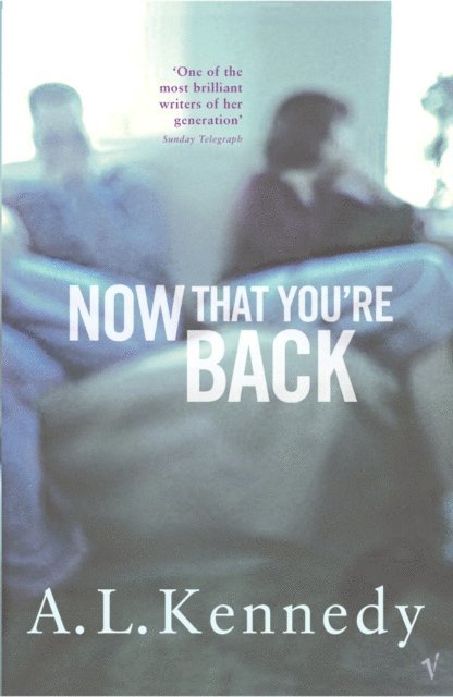 A.L. Kennedy - Now That You're Back, E-bok