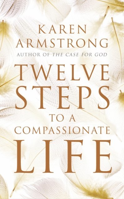 Karen Armstrong - Twelve Steps to a Compassionate Life, E-bok