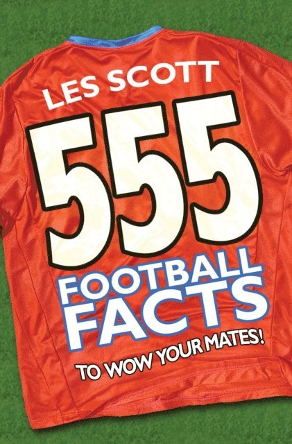 Les Scott - 555 Football Facts To Wow Your Mates!, E-bok