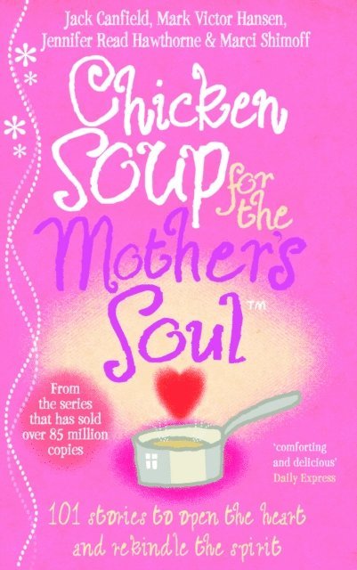 Jack Canfield, Jennifer Read Hawthorne, Marci Shimoff, Mark Victor Hansen - Chicken Soup For The Mother's Soul, E-bok