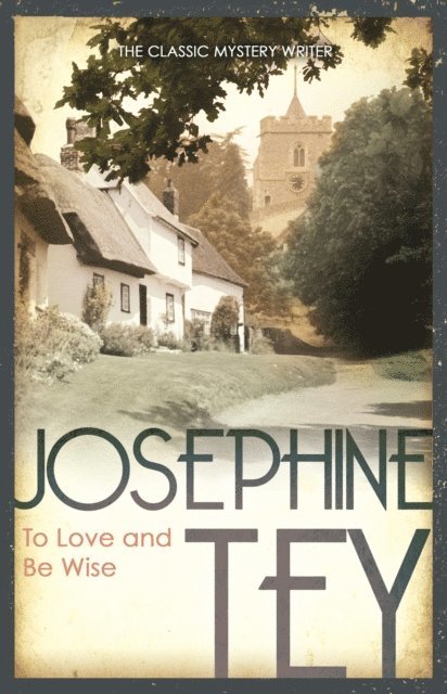 Josephine Tey - To Love and Be Wise, E-bok
