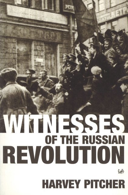 Harvey Pitcher - Witnesses Of The Russian Revolution, E-bok