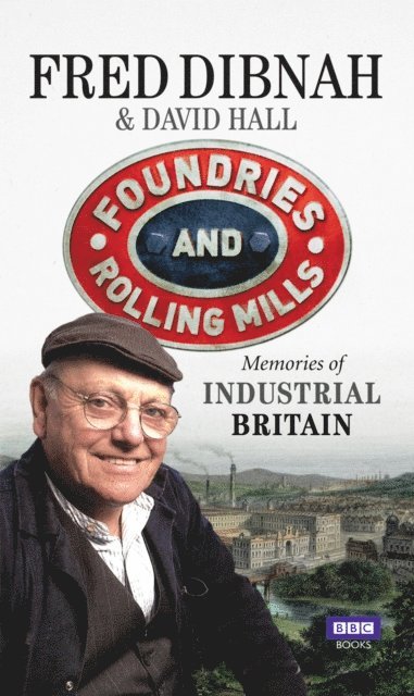 David Hall, Fred Dibnah - Foundries and Rolling Mills, E-bok