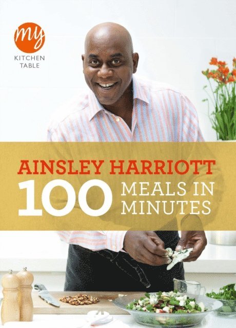 Ainsley Harriott - My Kitchen Table: 100 Meals in Minutes, E-bok