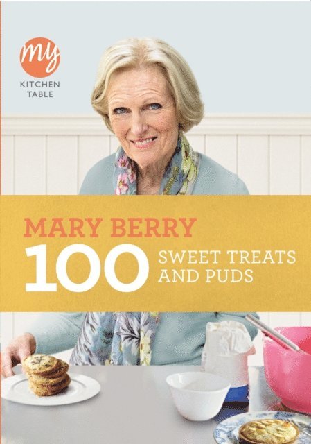 Mary Berry - My Kitchen Table: 100 Sweet Treats and Puds, E-bok