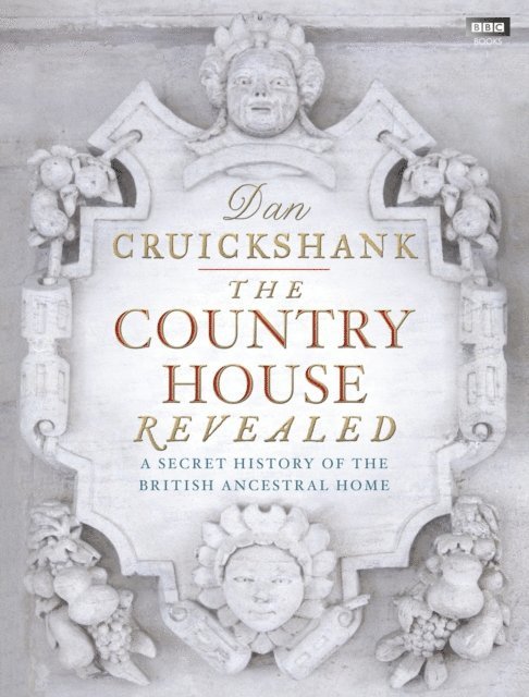 Dan Cruickshank - Country House Revealed, E-bok