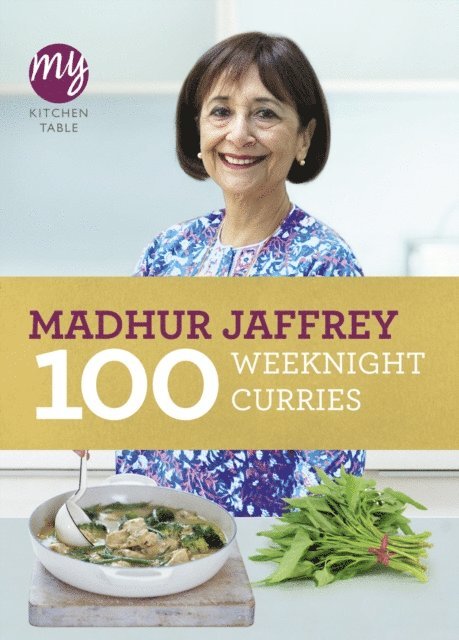 Madhur Jaffrey - My Kitchen Table: 100 Weeknight Curries, E-bok