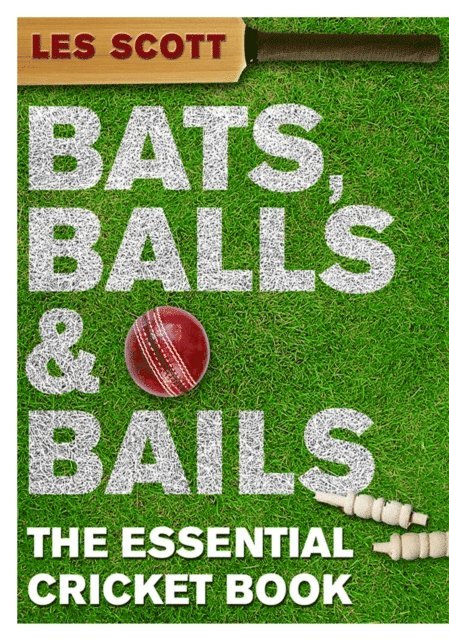 Les Scott - Bats, Balls & Bails, E-bok