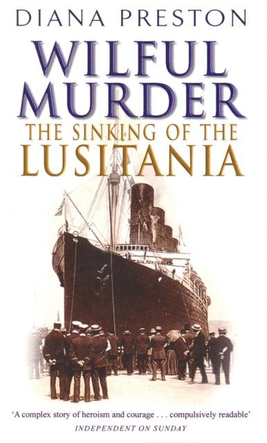 Diana Preston - Wilful Murder: The Sinking Of The Lusitania, E-bok