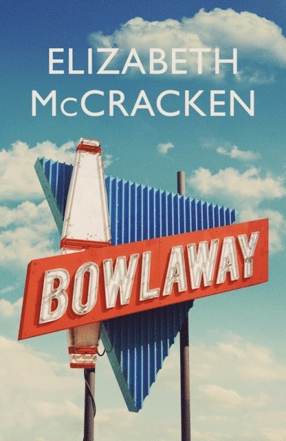 Elizabeth McCracken - Bowlaway, E-bok