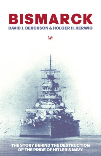 David J Bercuson, Holger H Herwig - Bismarck, E-bok