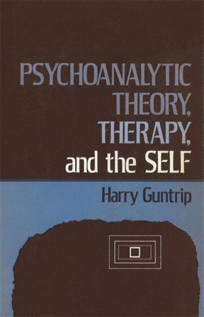 Harry Guntrip - Psychoanalytic Theory, Therapy, and the Self, E-bok