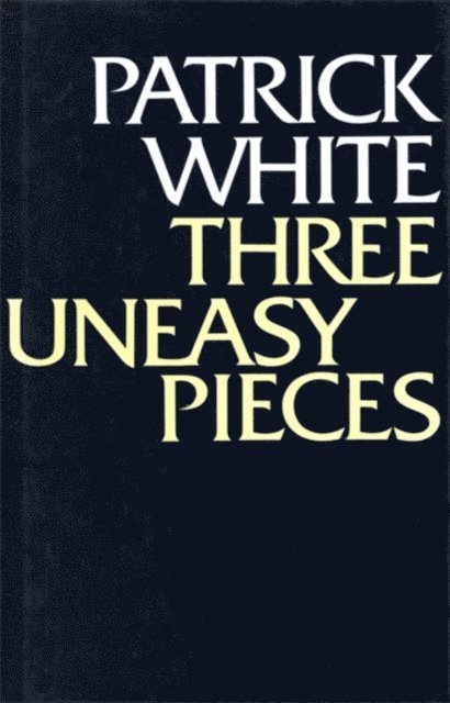 Patrick White - Three Uneasy Pieces, E-bok