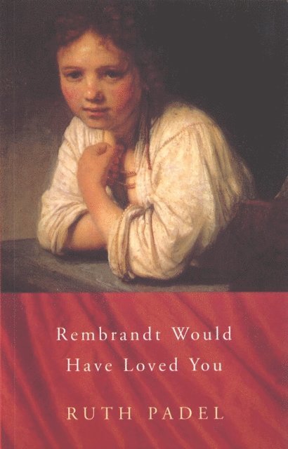 Ruth Padel - Rembrandt Would Have Loved You, E-bok
