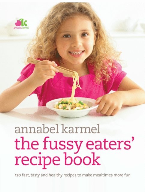 Annabel Karmel - Fussy Eaters' Recipe Book, E-bok
