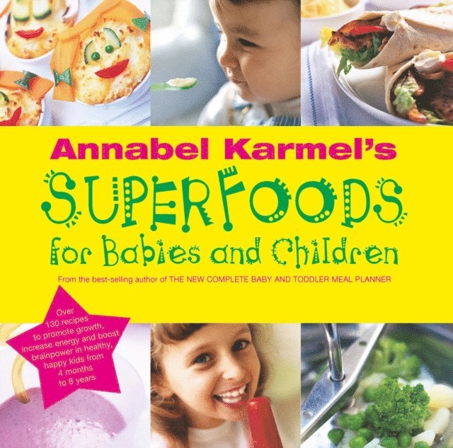 Annabel Karmel - Annabel Karmel's Superfoods for Babies and Children, E-bok