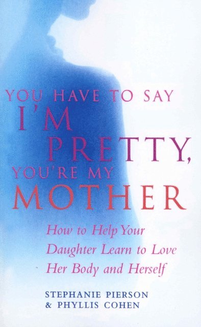 Phyllis Cohen, Stephanie Pierson - You Have To Say I'm Pretty, You're My Mother, E-bok