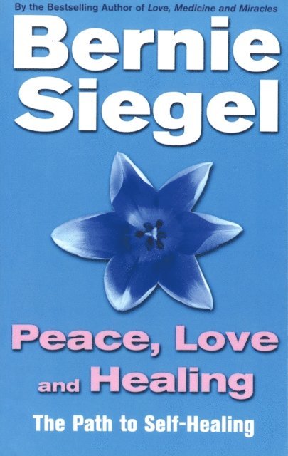 Bernie Siegel - Peace, Love And Healing, E-bok