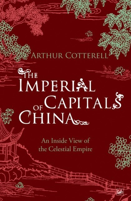 Arthur Cotterell - Imperial Capitals of China, E-bok