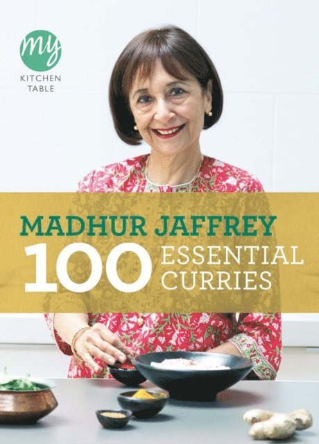 Madhur Jaffrey - My Kitchen Table: 100 Essential Curries, E-bok