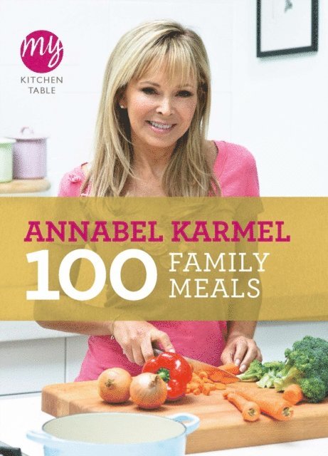 Annabel Karmel - My Kitchen Table: 100 Family Meals, E-bok