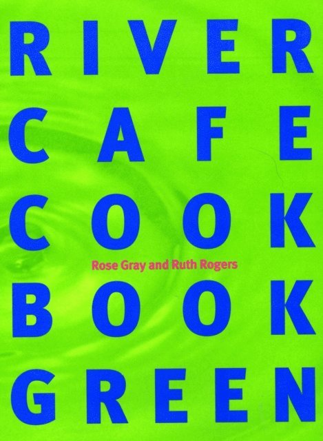Rose Gray, Ruth Rogers - River Cafe Cook Book Green, E-bok