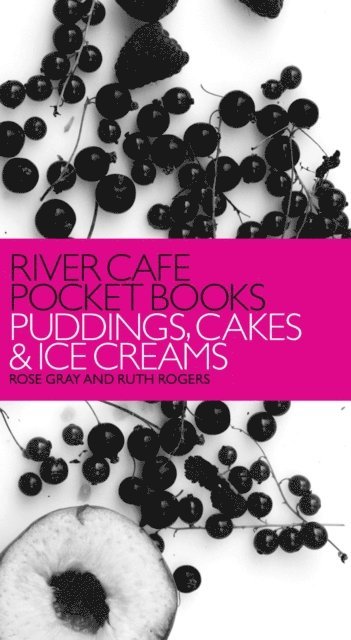 Rose Gray, Ruth Rogers - River Cafe Pocket Books: Puddings, Cakes and Ice Creams, E-bok