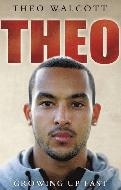 Theo Walcott - Theo: Growing Up Fast, E-bok. Tillgänglighet: Lägg i varukorg