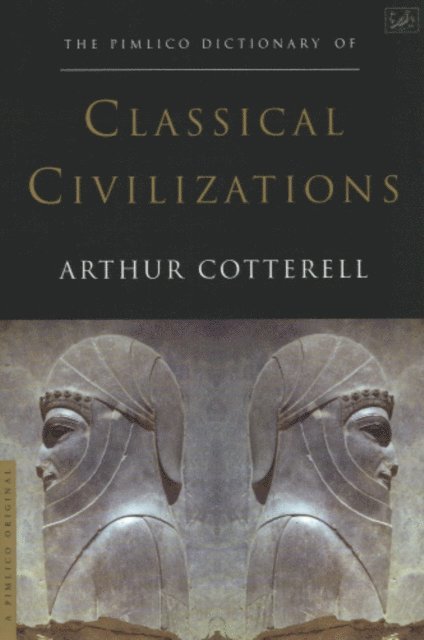 Arthur Cotterell - Pimlico Dictionary Of Classical Civilizations, E-bok