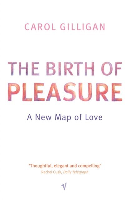 Carol Gilligan - Birth Of Pleasure, E-bok