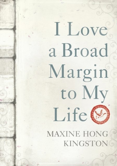 Maxine Hong Kingston - I Love a Broad Margin To My Life, E-bok