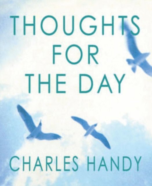 Charles Handy - Thoughts For The Day, E-bok