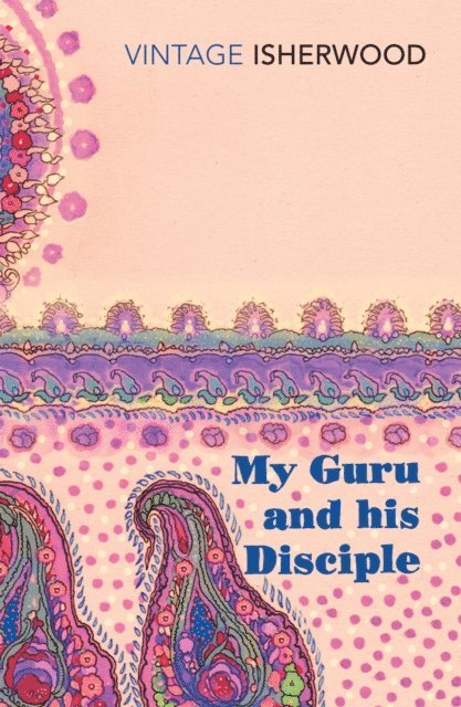 Christopher Isherwood - My Guru and His Disciple, E-bok