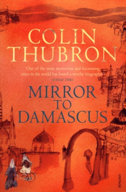 Colin Thubron - Mirror To Damascus, E-bok