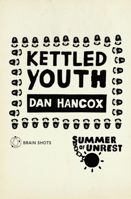 Dan Hancox - Summer of Unrest: Kettled Youth, E-bok