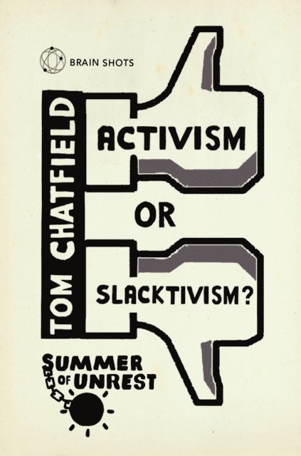 Tom Chatfield - Summer of Unrest: Activism or Slacktivism?, E-bok
