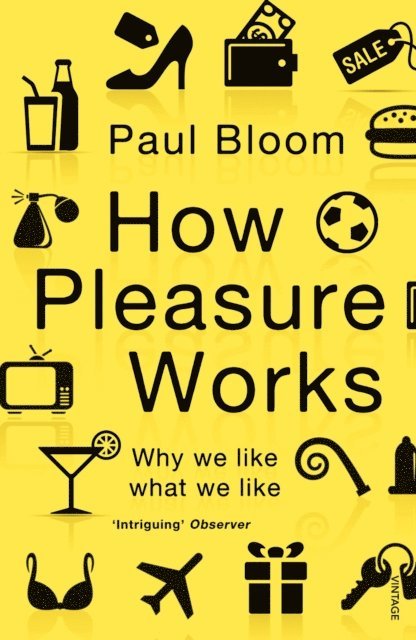 Paul Bloom - How Pleasure Works, E-bok