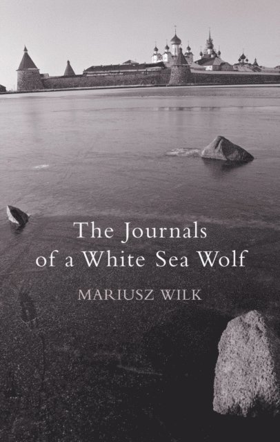 Mariusz Wilk - Journals Of A White Sea Wolf, E-bok